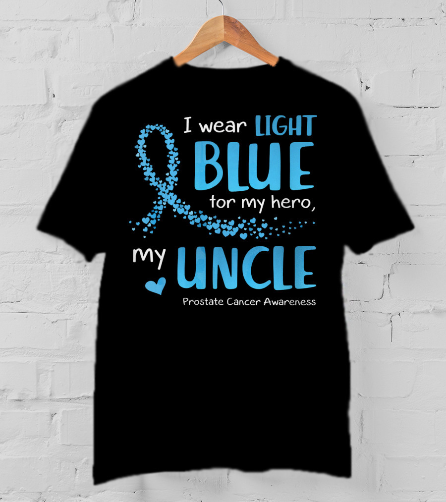 I Wear Light Blue For My Hero My Uncle Prostate Cancer Awareness T-Shirt