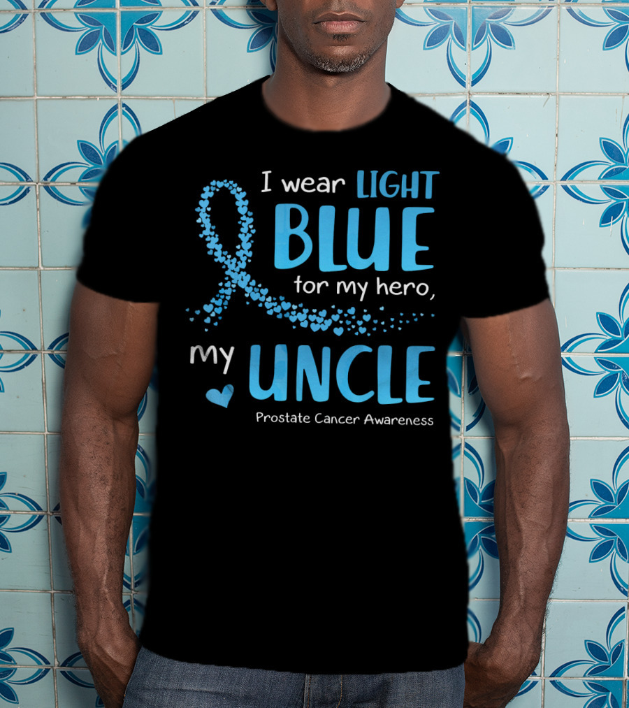 I Wear Light Blue For My Hero My Uncle Prostate Cancer Awareness T-Shirt