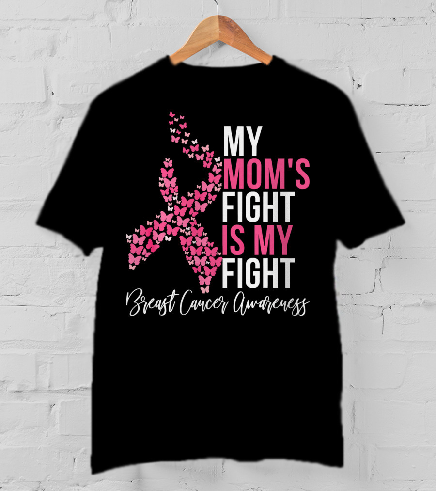 My Mom's Fight Is My Fight Breast Cancer Awareness Pink Ribbon Butterfly T-Shirt