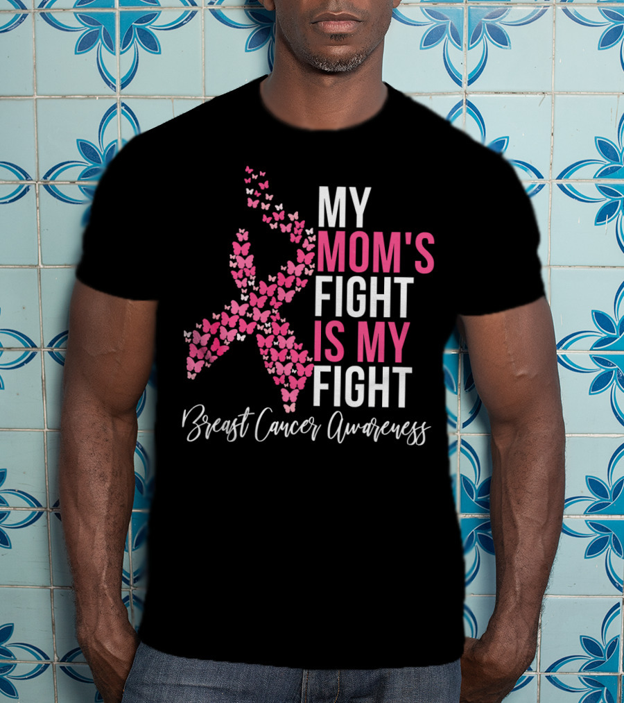 My Mom's Fight Is My Fight Breast Cancer Awareness Pink Ribbon Butterfly T-Shirt
