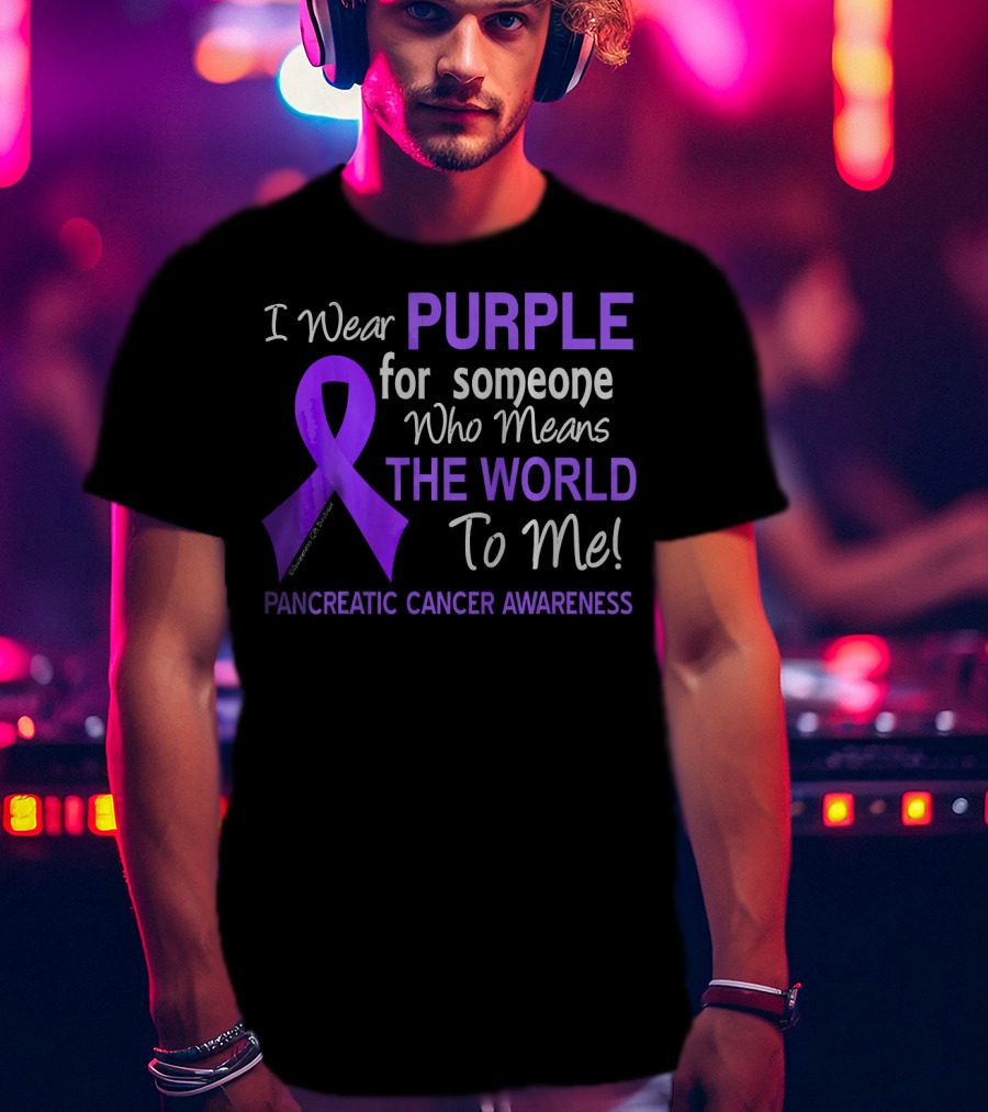 I Wear Purple For Someone Who Means The World To Me Pancreatic Cancer Awareness T-Shirt