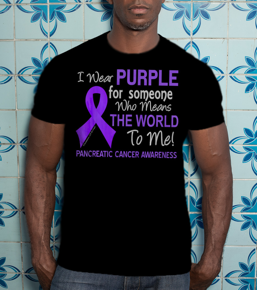 I Wear Purple For Someone Who Means The World To Me Pancreatic Cancer Awareness T-Shirt