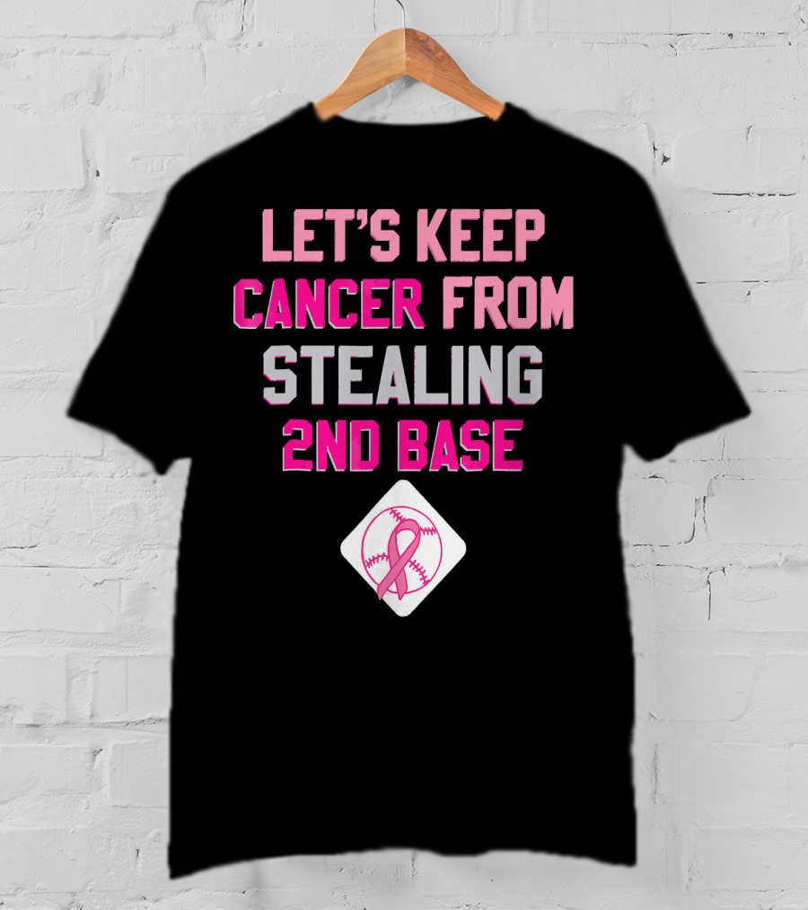 Let's Keep Cancer From Stealing 2nd Base Pink Ribbon Baseball Awareness T-Shirt