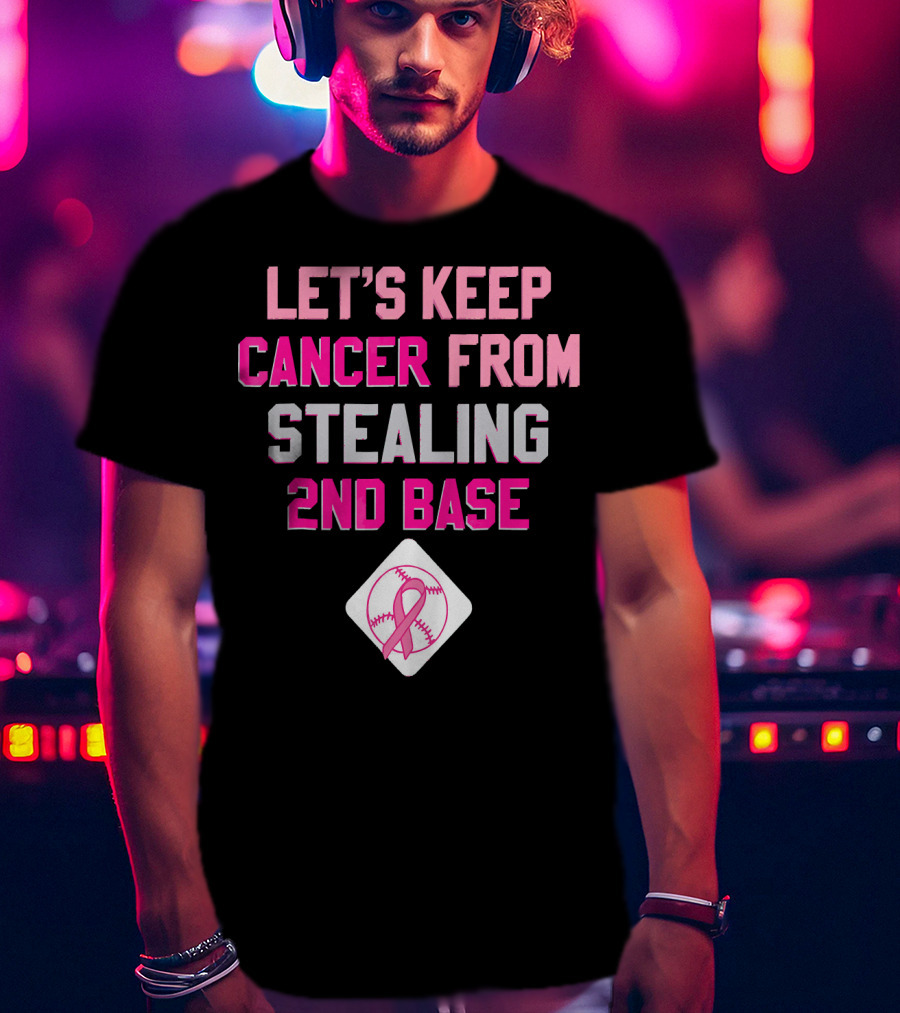 Let's Keep Cancer From Stealing 2nd Base Pink Ribbon Baseball Awareness T-Shirt