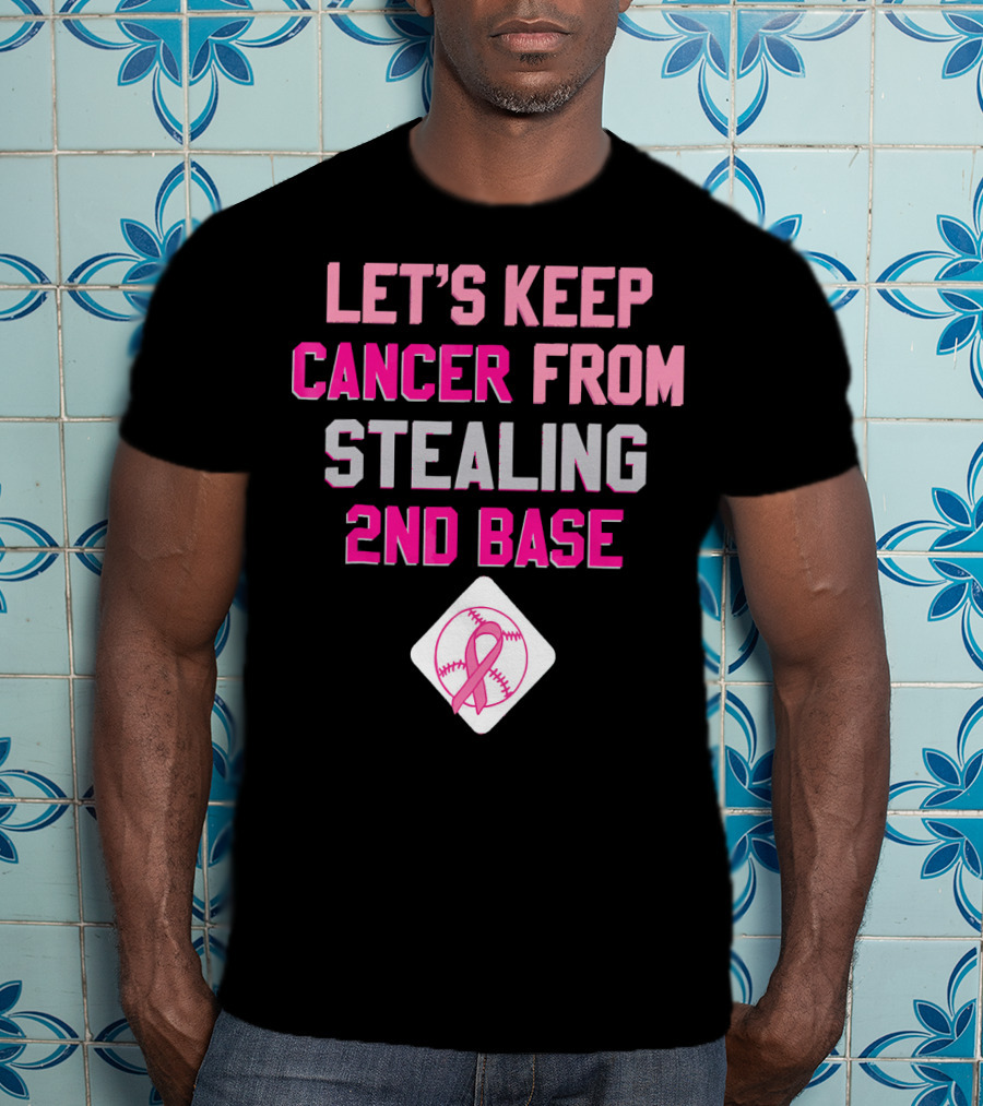 Let's Keep Cancer From Stealing 2nd Base Pink Ribbon Baseball Awareness T-Shirt