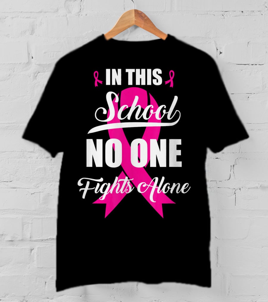 In This School No One Fights Alone Breast Cancer Awareness Pink T-Shirt