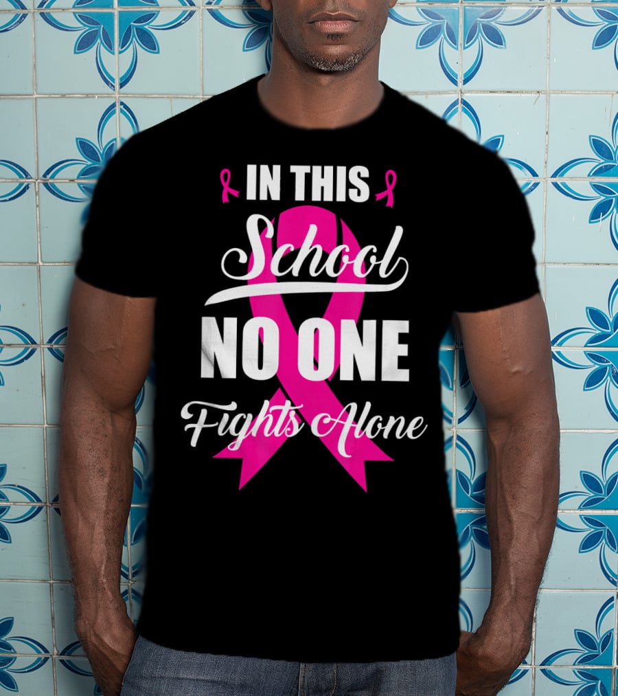 In This School No One Fights Alone Breast Cancer Awareness Pink T-Shirt