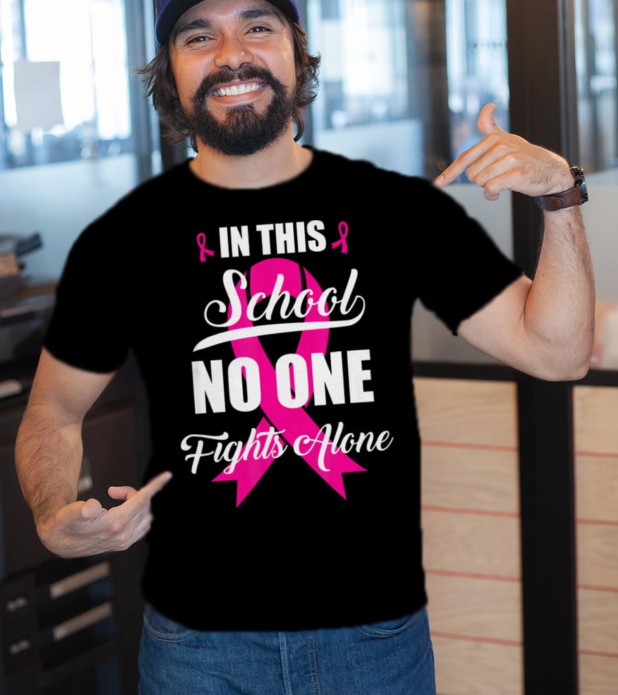 In This School No One Fights Alone Breast Cancer Awareness Pink T-Shirt