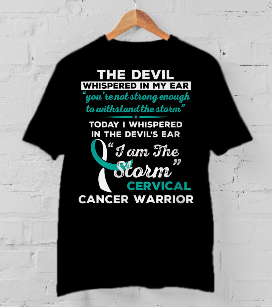 The Devil Whispered In My Ear Cervical Cancer Warrior I Am The Storm T-Shirt