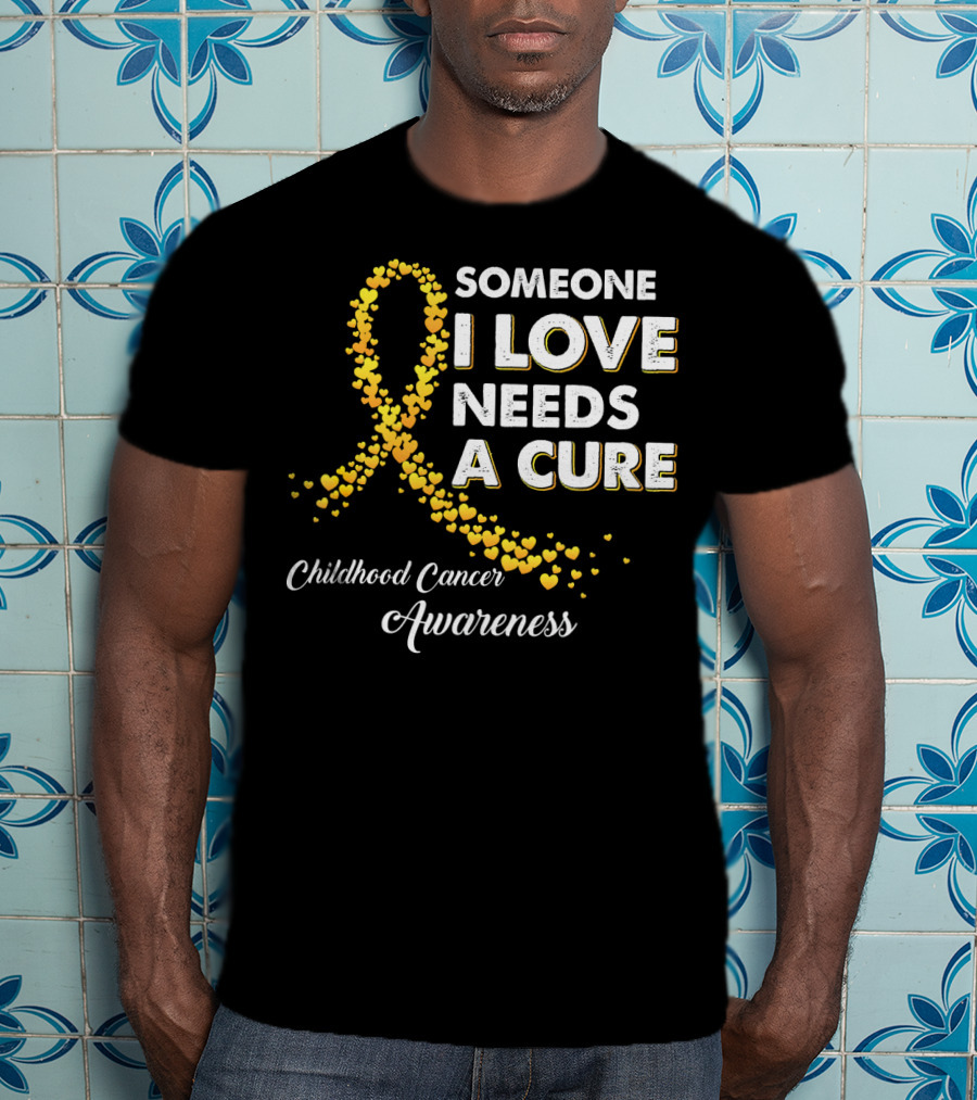 Someone I Love Needs A Cure Childhood Cancer Awareness T-Shirt
