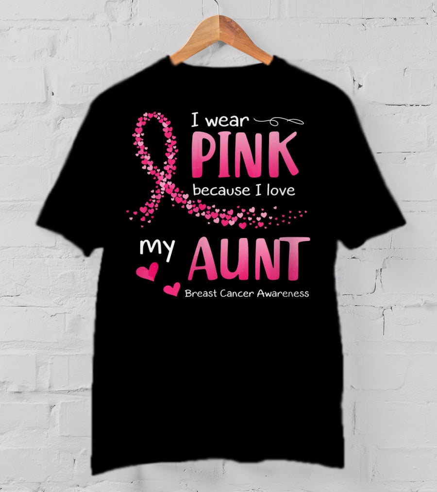 I Wear Pink Because I Love My Aunt Breast Cancer Awareness T-Shirt