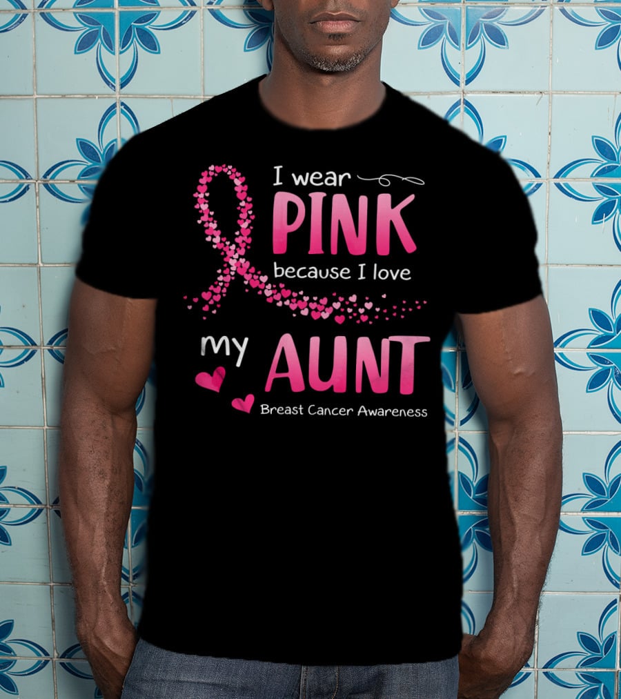I Wear Pink Because I Love My Aunt Breast Cancer Awareness T-Shirt
