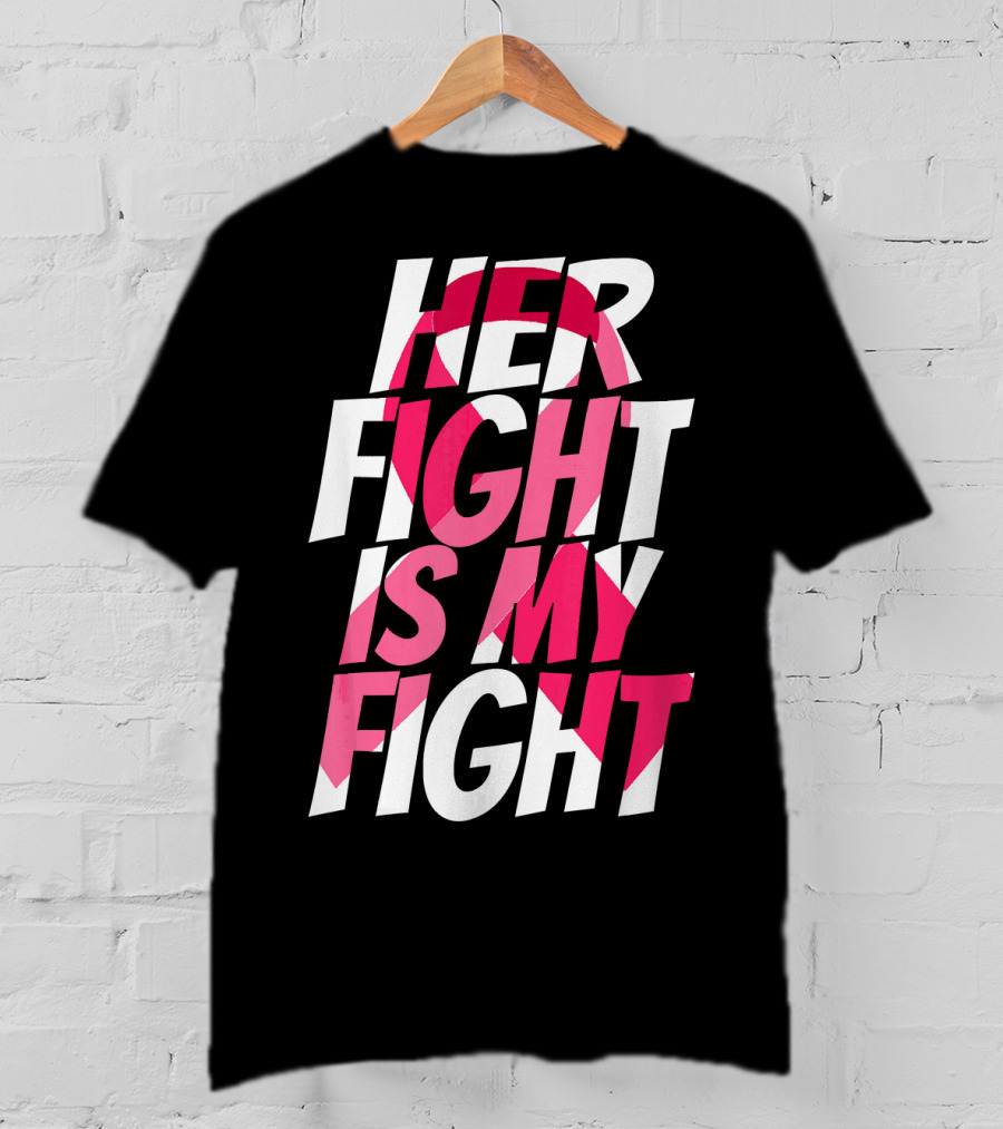 Her Fight Is My Fight Breast Cancer Pink T-Shirt