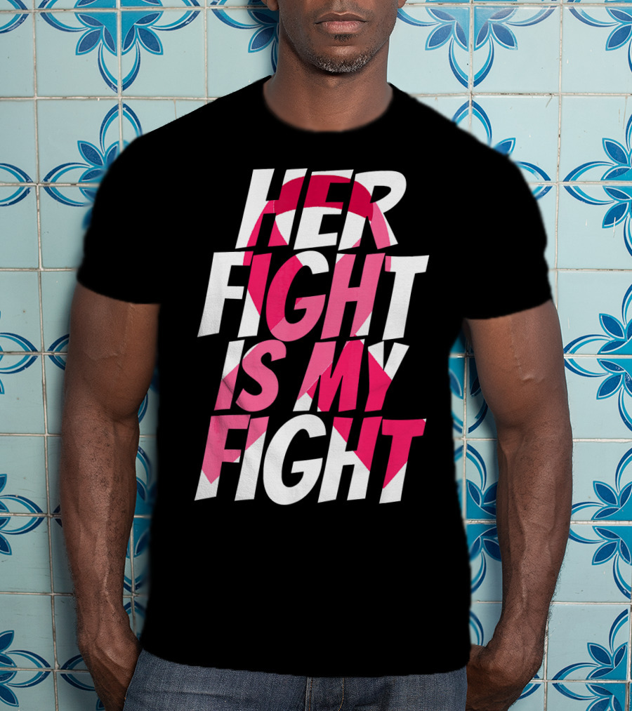 Her Fight Is My Fight Breast Cancer Pink T-Shirt