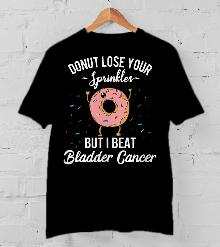 Donut Lose Your Sprinkles But I Beat Bladder Cancer T-Shirt