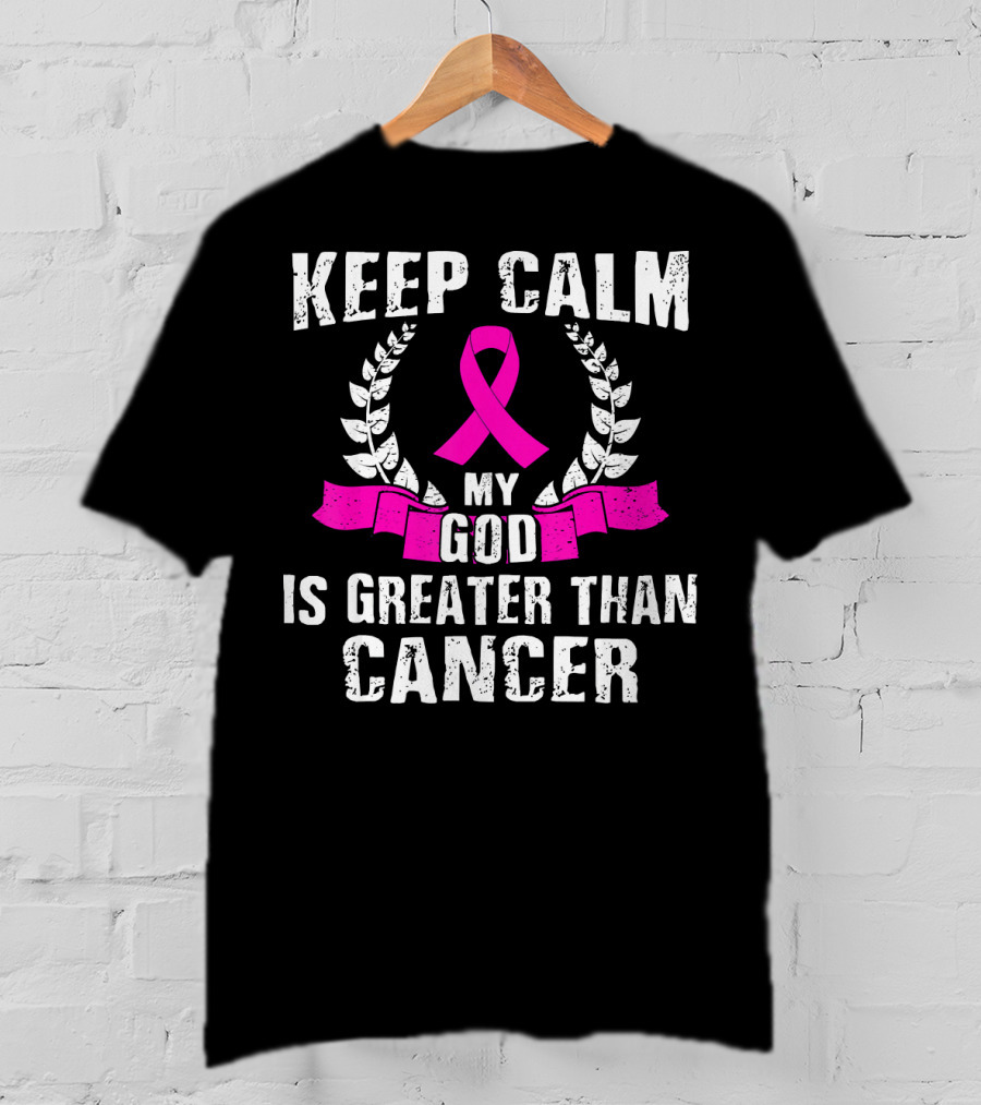 Keep Calm My God Is Greater Than Cancer Breast Cancer Awareness Che T-Shirt