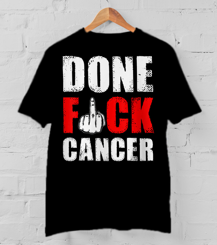 DONE F CANCER T-Shirt