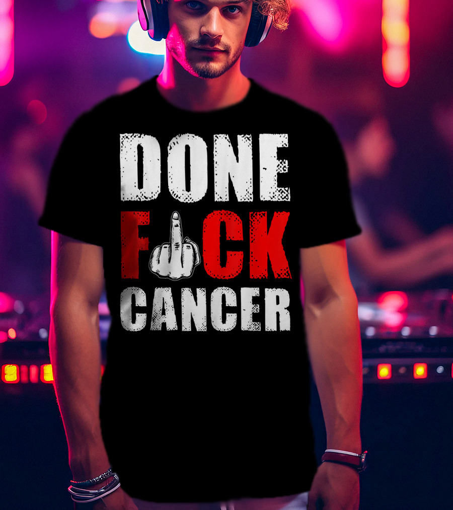 DONE F CANCER T-Shirt