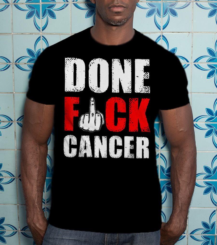 DONE F CANCER T-Shirt