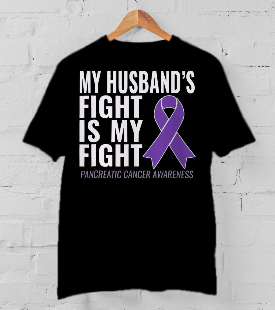 My Husband's Fight Is My Fight Pancreatic Cancer Awareness T-Shirt