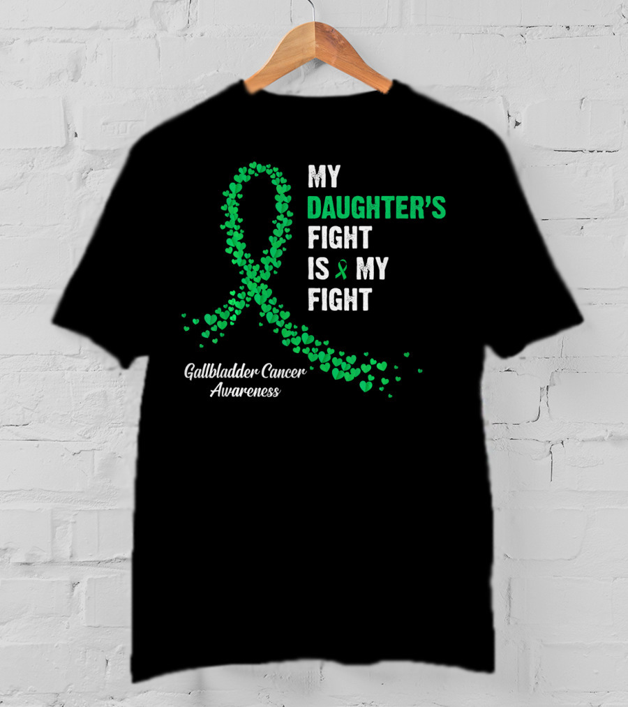 My Daughter's Fight Is My Fight Gallbladder Cancer Awareness T-Shirt