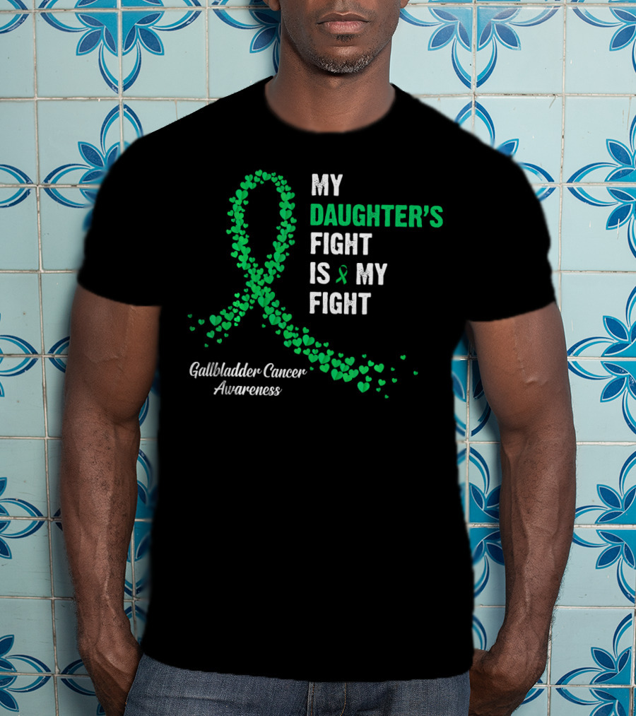My Daughter's Fight Is My Fight Gallbladder Cancer Awareness T-Shirt