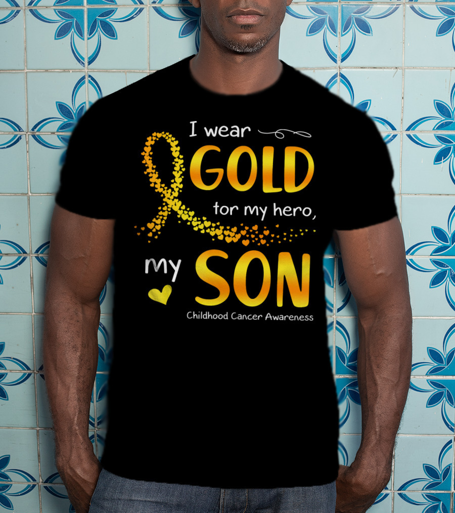 I Wear Gold For My Hero My Son Childhood Cancer Awareness T-Shirt