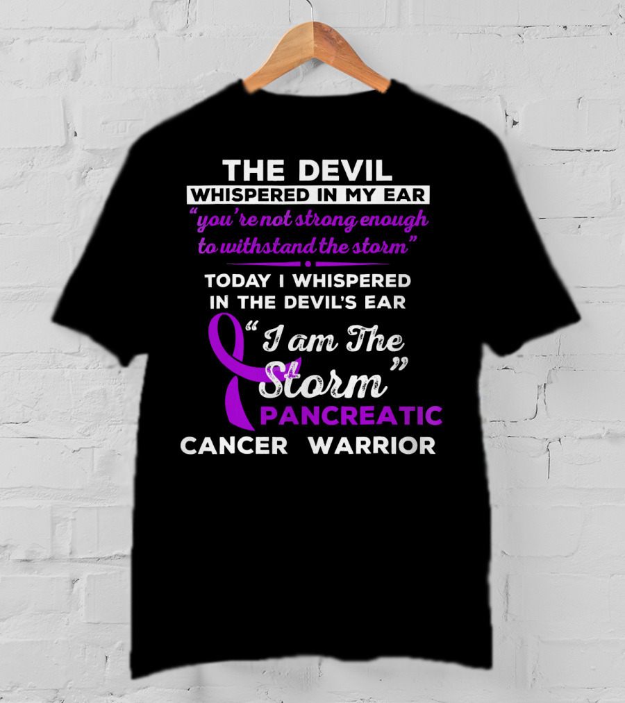 The Devil Whispered You're Not Strong Enough I Am The Storm Pancreatic Cancer Warrior T-Shirt