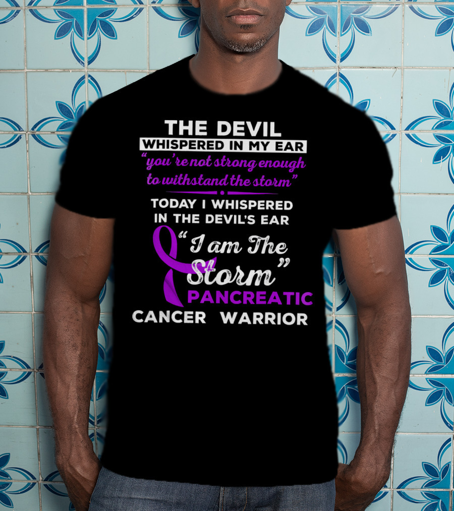 The Devil Whispered You're Not Strong Enough I Am The Storm Pancreatic Cancer Warrior T-Shirt