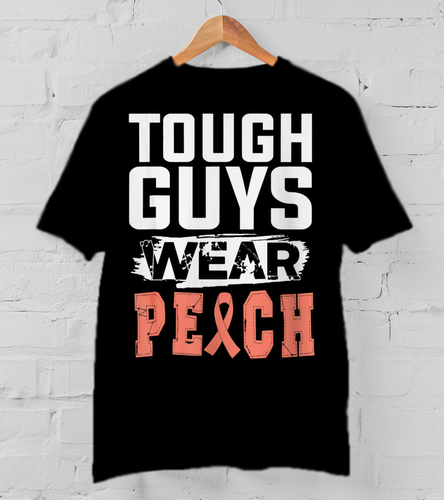 Tough Guys Wear Peach Uterine Cancer Awareness T-Shirt
