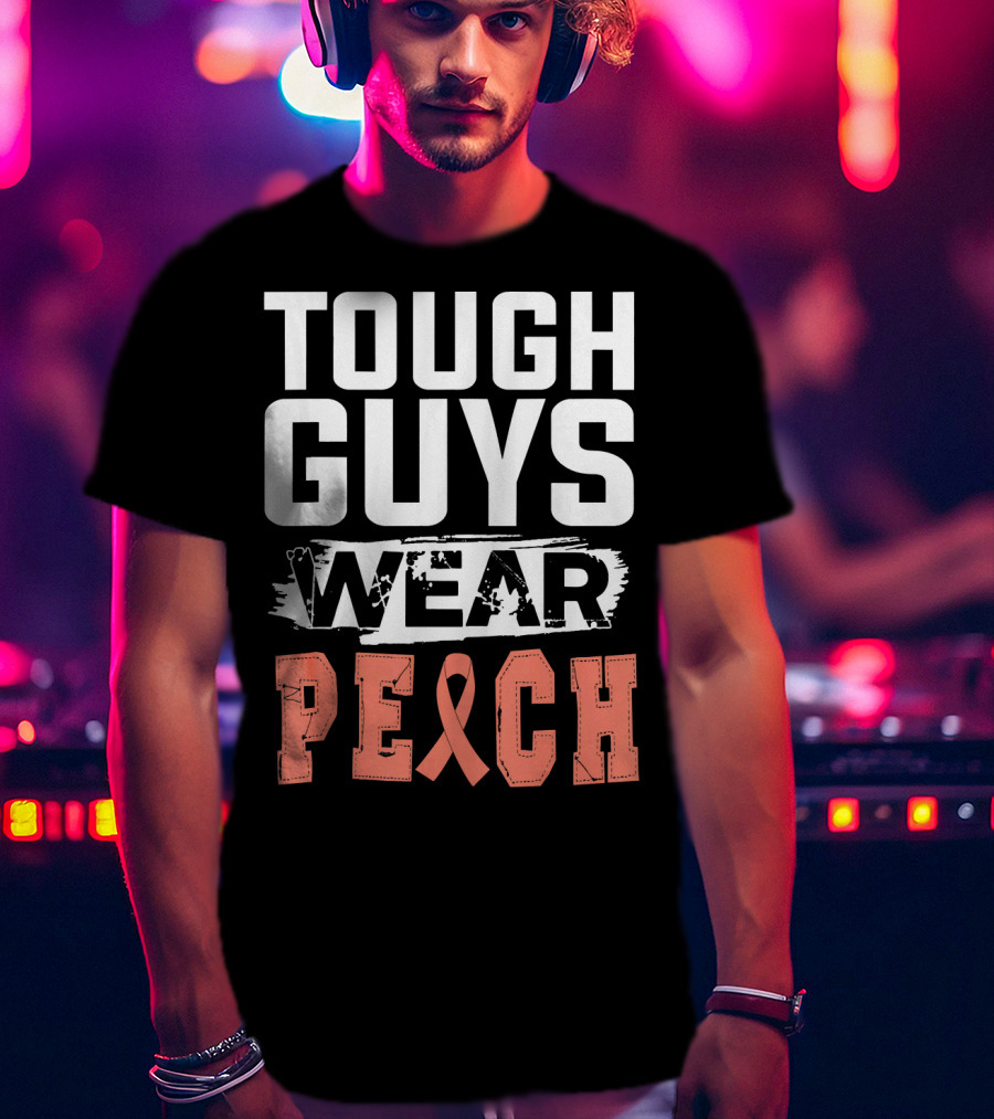 Tough Guys Wear Peach Uterine Cancer Awareness T-Shirt