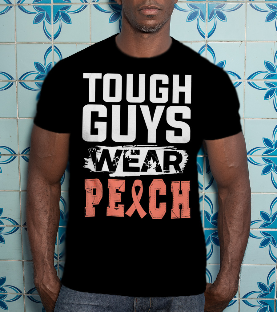 Tough Guys Wear Peach Uterine Cancer Awareness T-Shirt