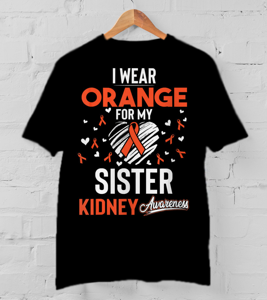 I Wear Orange For My Sister Kidney Cancer Awareness T-Shirt