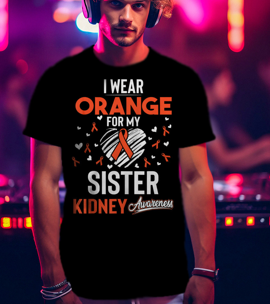 I Wear Orange For My Sister Kidney Cancer Awareness T-Shirt