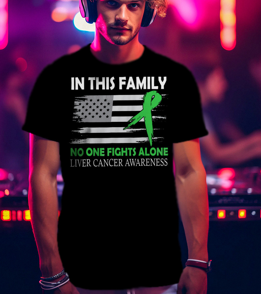 In This Family No One Fights Alone Liver Cancer Awareness American Flag Green T-Shirt
