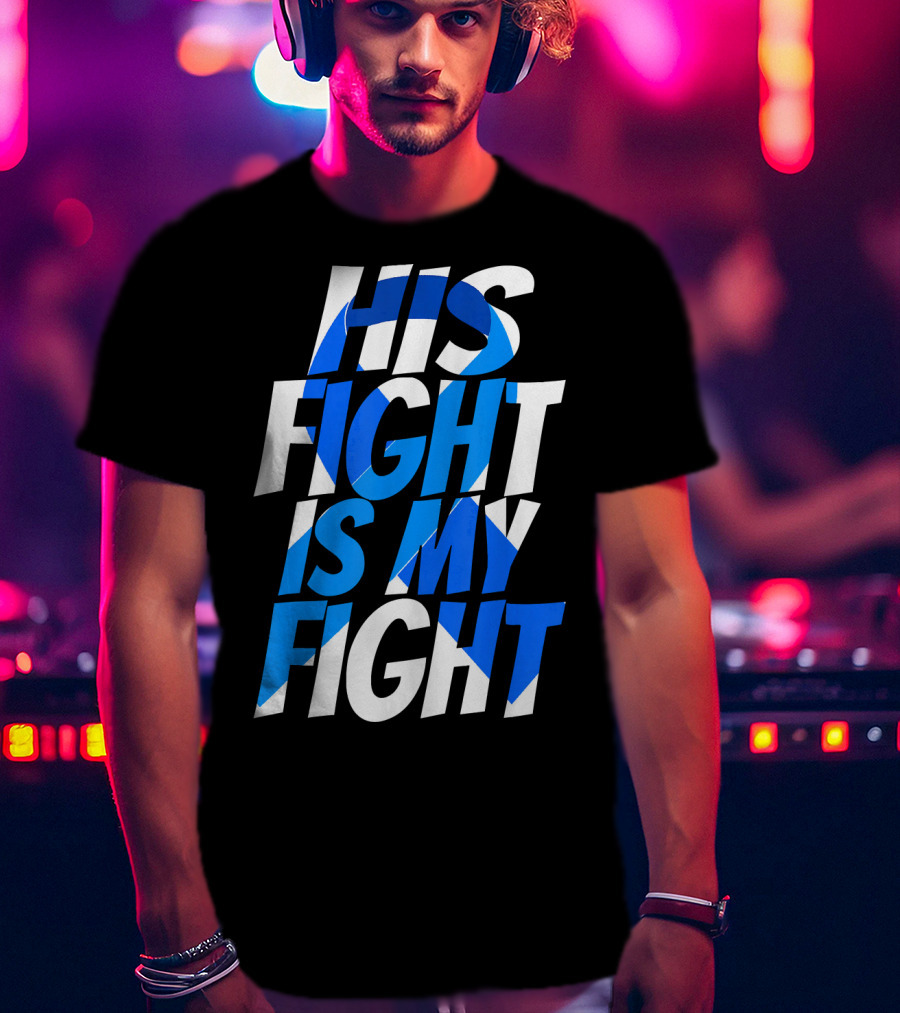 His Fight Is My Fight Colorectal Blue Ribbon Colon Cancer Awareness T-Shirt