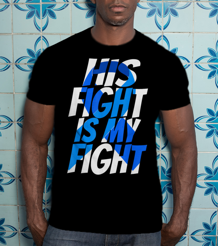 His Fight Is My Fight Colorectal Blue Ribbon Colon Cancer Awareness T-Shirt
