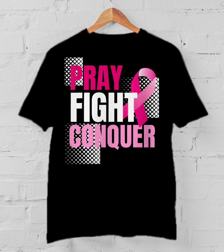 Pray Fight Conquer Breast Cancer Awareness Pink T-Shirt
