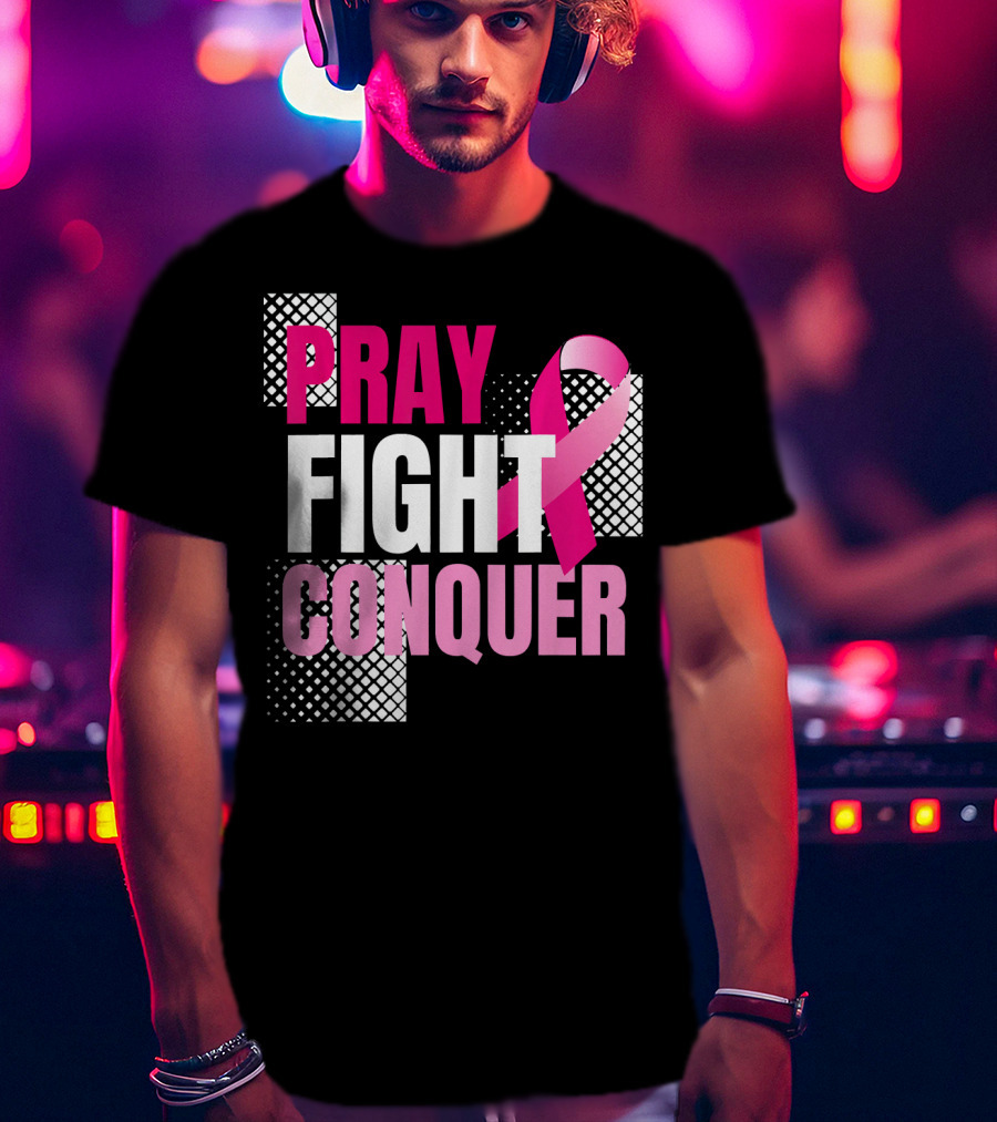 Pray Fight Conquer Breast Cancer Awareness Pink T-Shirt
