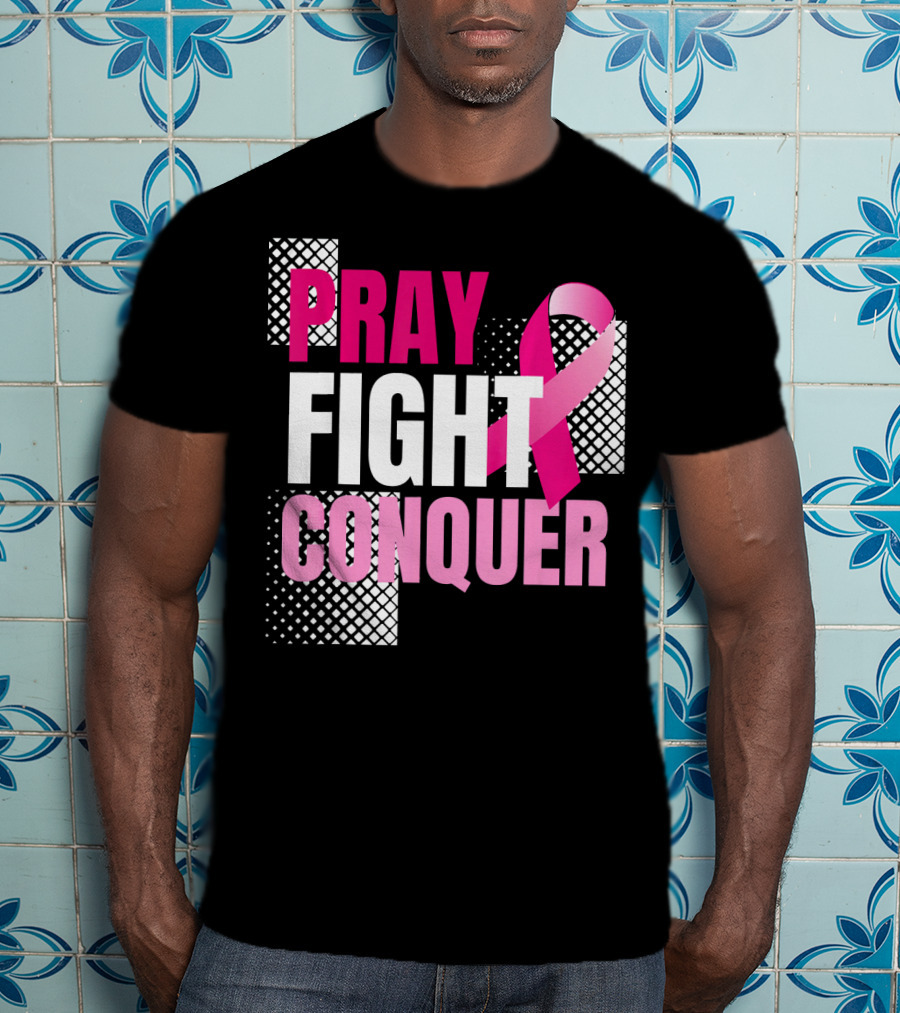 Pray Fight Conquer Breast Cancer Awareness Pink T-Shirt