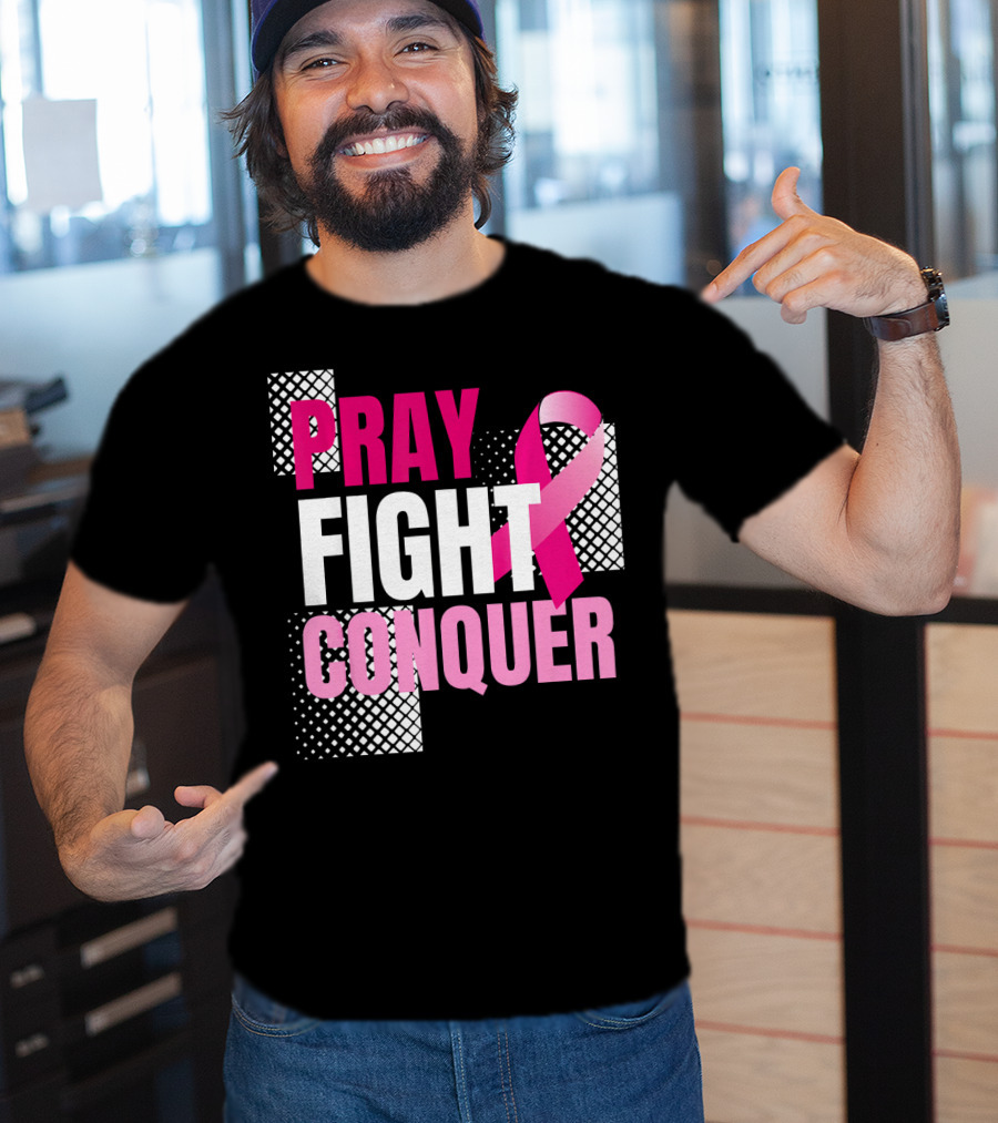 Pray Fight Conquer Breast Cancer Awareness Pink T-Shirt