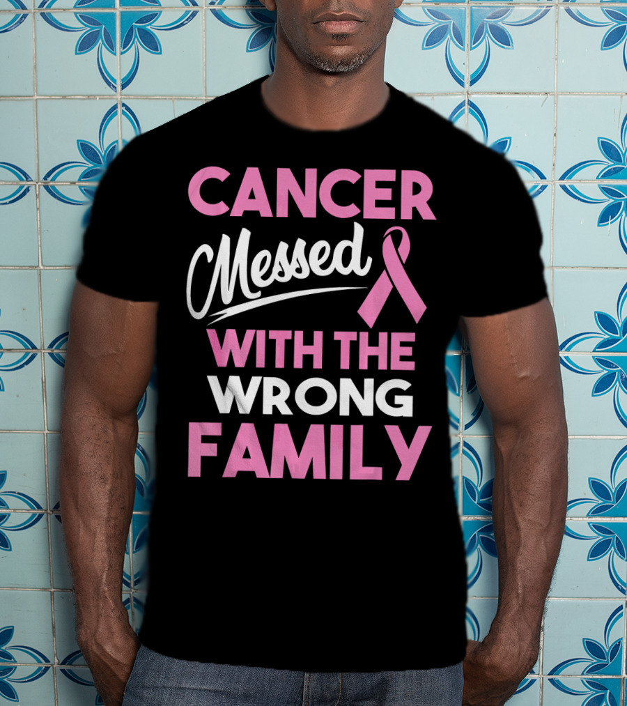 Cancer Messed With The Wrong Family T-Shirt