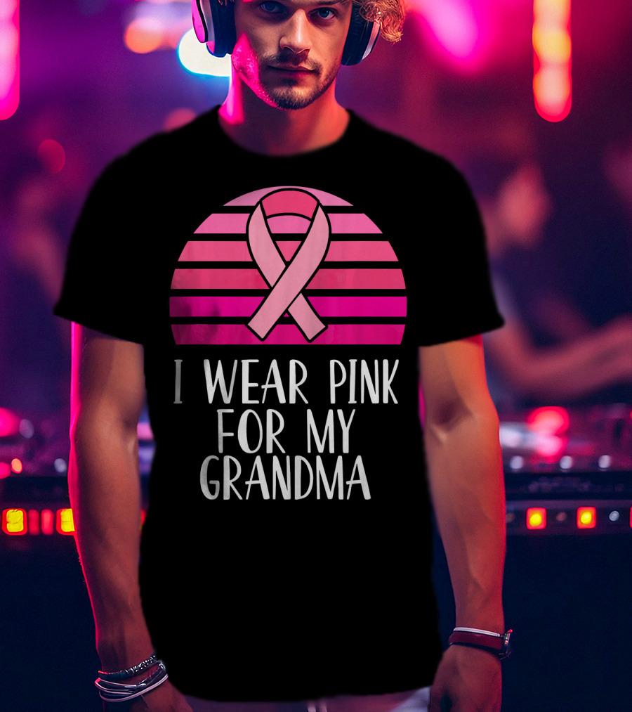 I Wear Pink For My Grandma Breast Cancer Awareness Pink T-Shirt