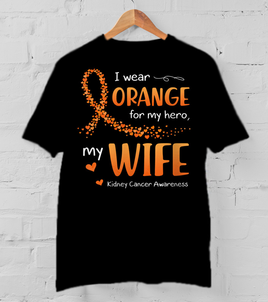 I Wear Orange For My Hero My Wife Kidney Cancer Awareness T-Shirt