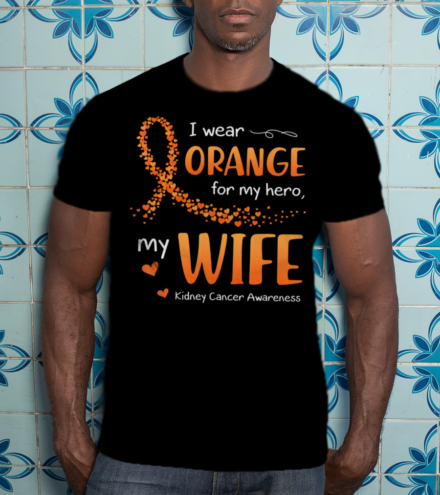 I Wear Orange For My Hero My Wife Kidney Cancer Awareness T-Shirt