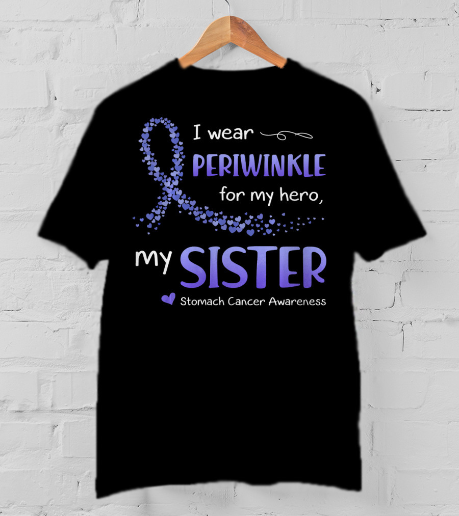 I Wear Periwinkle For My Hero My Sister Stomach Cancer Awareness T-Shirt
