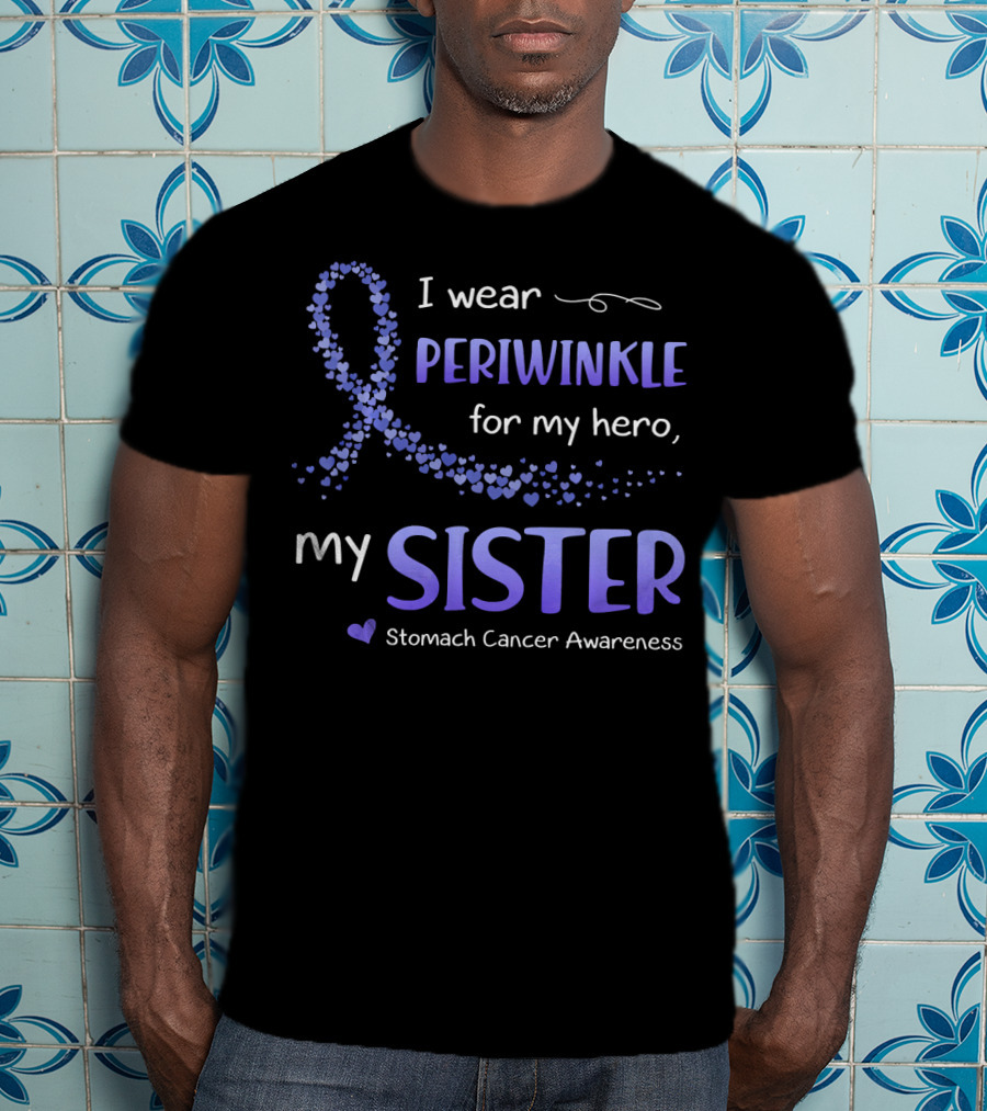 I Wear Periwinkle For My Hero My Sister Stomach Cancer Awareness T-Shirt