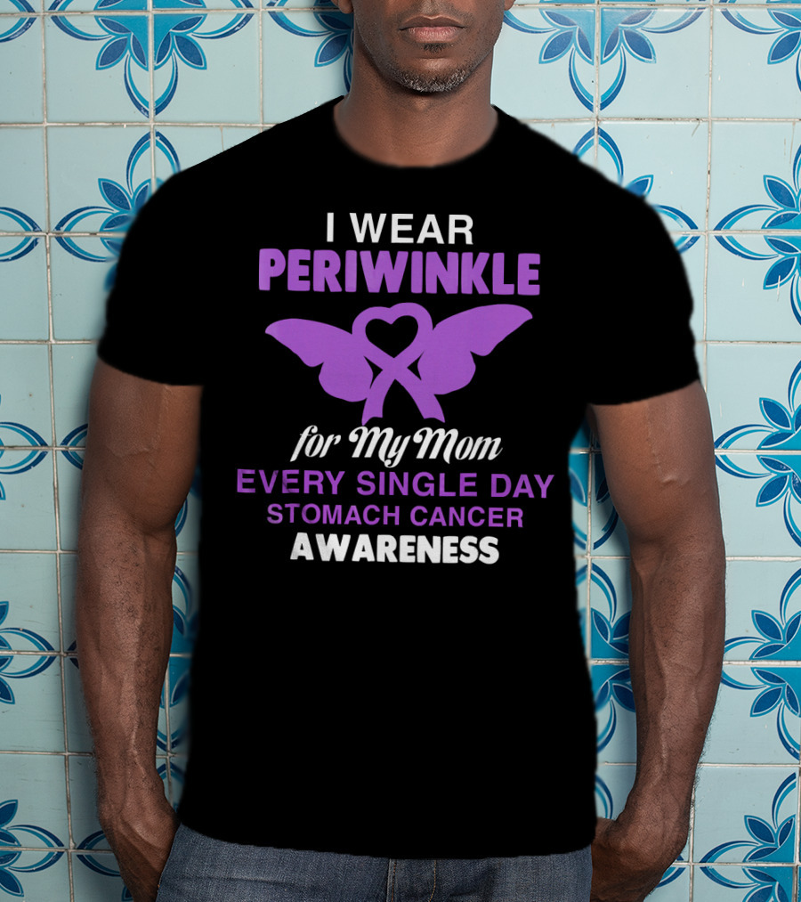 I Wear Periwinkle For My Mom Every Single Day Stomach Cancer Awareness T-Shirt
