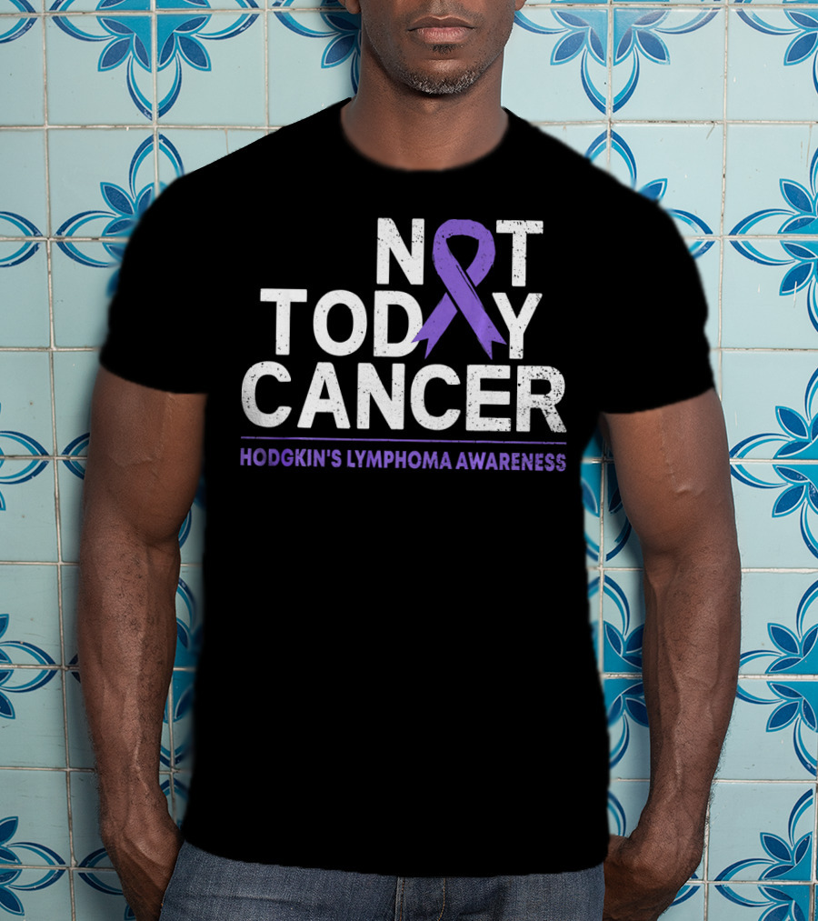 Not Today Cancer Hodgkin's Lymphoma Awareness T-Shirt