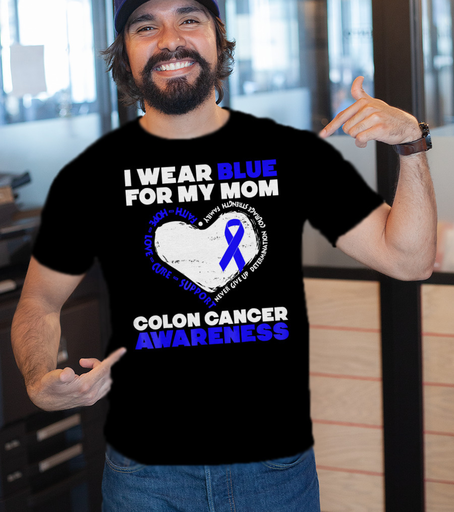 I Wear Blue For My Mom Colon Cancer Awareness Faith Hope Love Cure Support T-Shirt